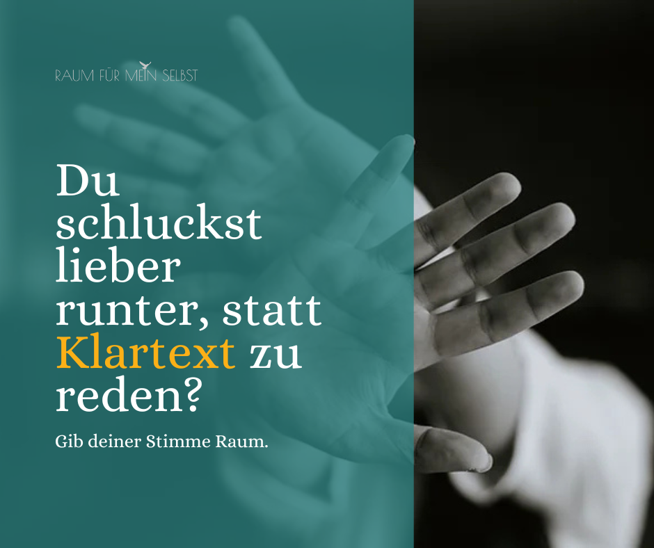 Du schluckst lieber runter, statt Klartext zu reden?